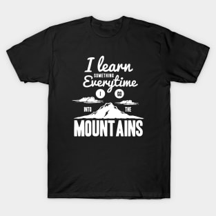 I learn something everytime I go into the mountains - Outdoor Activity T-Shirt